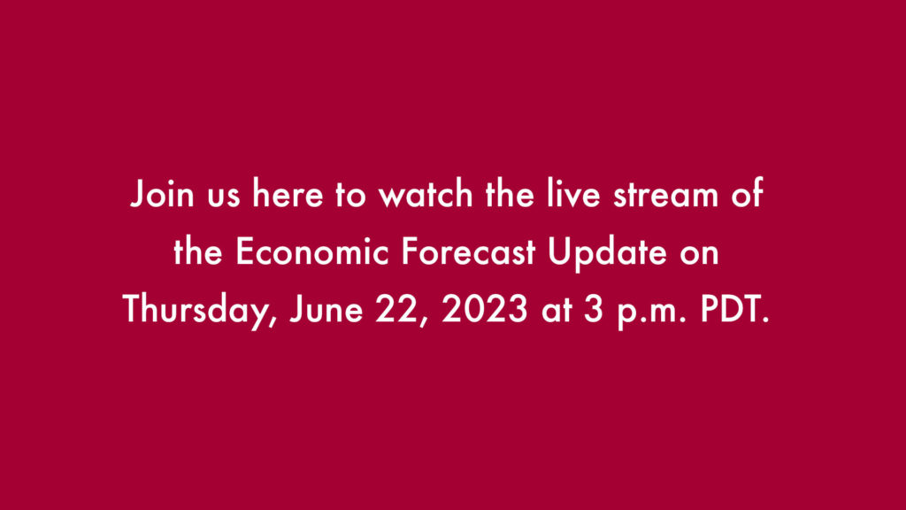 Join us here to watch the live stream of the Economic Forecast Update on Thursday, June 22, 2023 at 3 p.m. PDT.